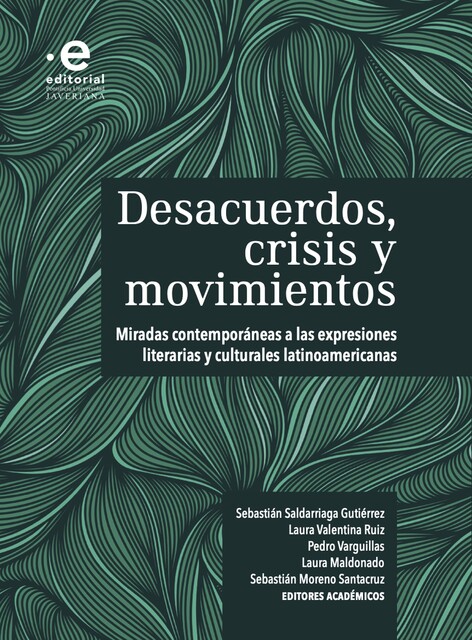 Desacuerdos, Crisis y movimientos, Gabriela González, Ana María Botero Bermúdez, Carlos Andrés Cazares, Diana M Gamboa, Gary Huertas, Harry Febres, Iván Espinosa Orozco, Juan Esteban Plaza, Laura Andrea Barón, Pedro Varguillas, Sebastián Saldarriaga Gutiérrez, Vivian Rocío Cubillos