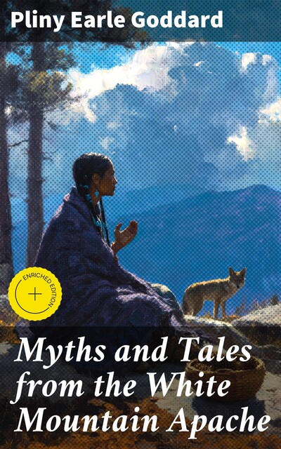 Myths and Tales from the White Mountain Apache, Pliny Earle Goddard