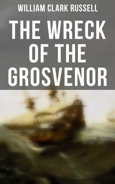 Wreck of the Grosvenor, William Clark Russell