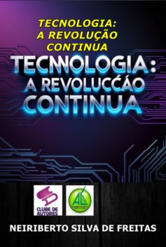 Tecnologia: A Revolução Continua, Neiriberto, Silva De Freitas