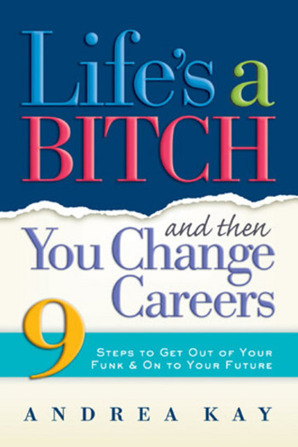 Life's a Bitch and Then You Change Careers, Andrea Kay