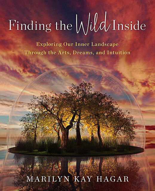 Finding the Wild Inside, Marilyn K. Hagar