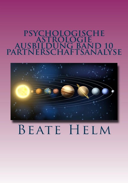 Psychologische Astrologie – Ausbildung Band 10: Partnerschaftsanalyse, Beate Helm