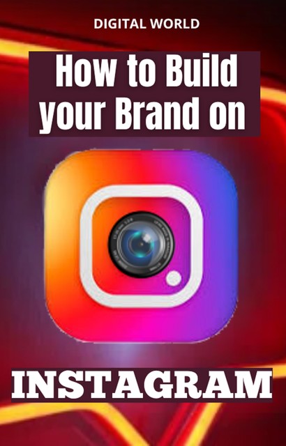 How to Build your Brand on INSTAGRAM, Digital World