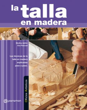 Oficios Artísticos. La talla en madera, Eva Pascual, Medina Ayllón