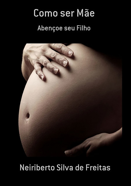 Como Ser Mãe, Neiriberto Silva De Freitas