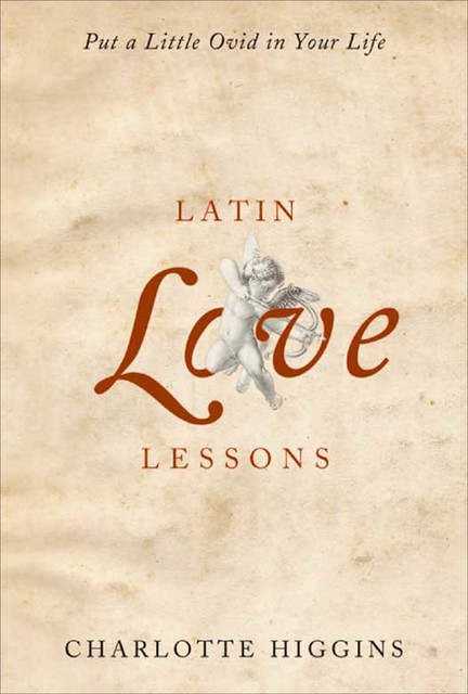 Latin Love Lessons, Charlotte Higgins