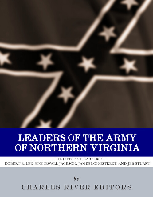 Leaders of the Army of Northern Virginia, Charles Editors