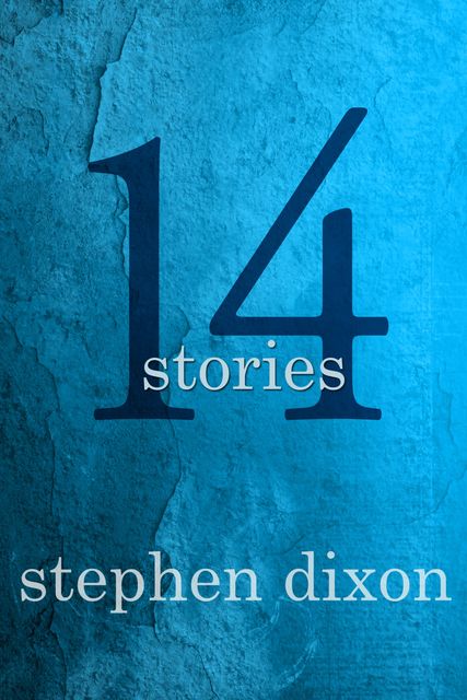 14 Stories, Stephen Dixon