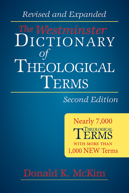 The Westminster Dictionary of Theological Terms, Second Edition: Revised and Expanded, Donald K. McKim