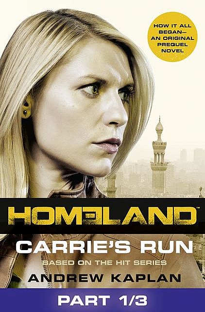 Homeland: Carrie’s Run [Prequel Book] Part 1 of 3, Andrew Kaplan