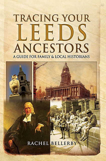 Tracing Your Leeds Ancestors, Rachel Bellerby