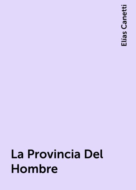 La Provincia Del Hombre, Elías Canetti