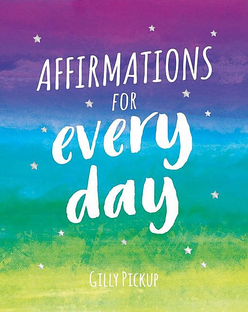 Affirmations for Every Day, Gilly Pickup