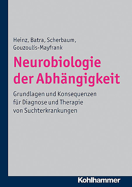 Neurobiologie der Abhängigkeit, Andreas Heinz, Anil Batra, Euphrosyne Gouzoulis-Mayfrank, Norbert Scherbaum