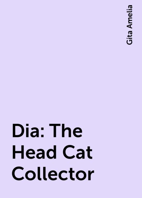 Dia: The Head Cat Collector, Gita Amelia