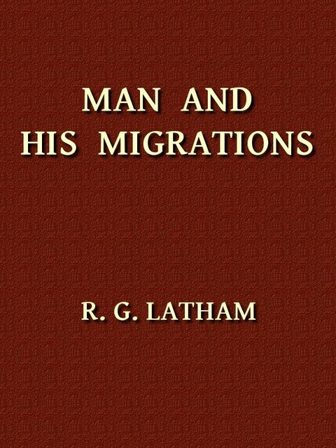 Man and His Migrations, R.G.Latham