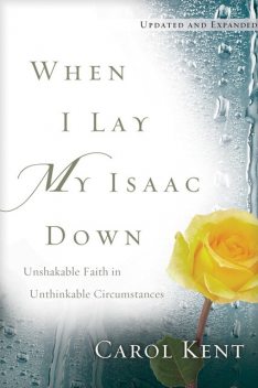 When I Lay My Isaac Down, Carol Kent