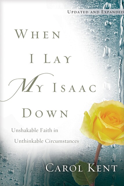 When I Lay My Isaac Down, Carol Kent