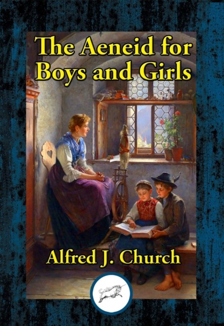 Aeneid for Boys and Girls, Alfred J.Church
