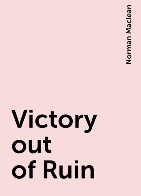 Victory out of Ruin, Norman Maclean