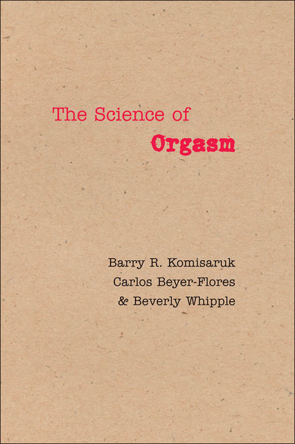 The Science of Orgasm, Barry R. Komisaruk, Beverly Whipple, Carlos Beyer-Flores