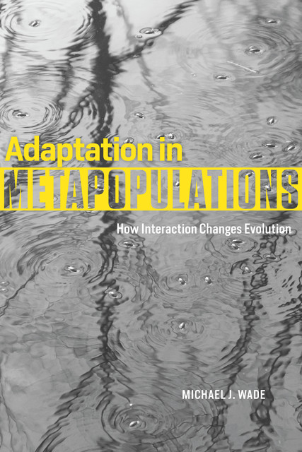 Adaptation in Metapopulations, Michael Wade