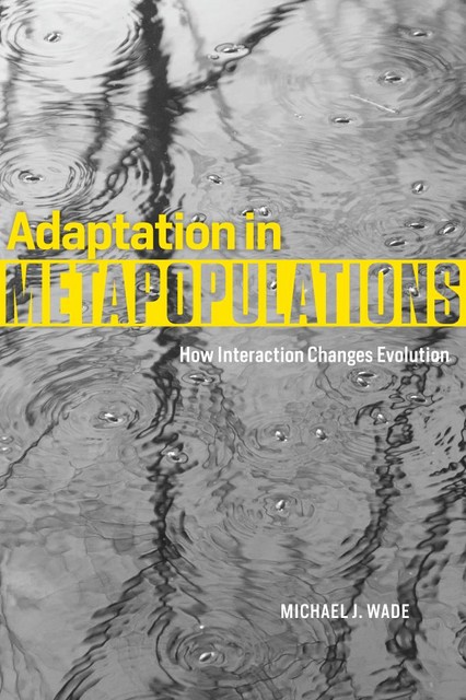 Adaptation in Metapopulations, Michael Wade