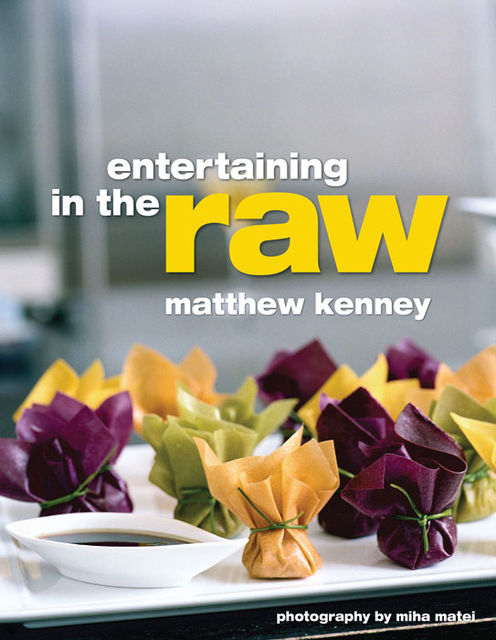Entertaining in the Raw, Matthew Kenney