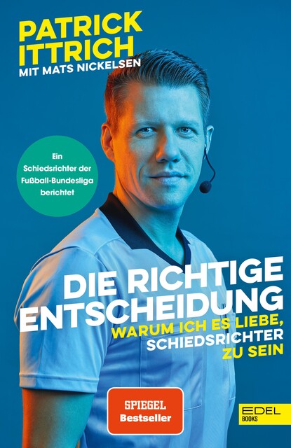 Die richtige Entscheidung. Warum ich es liebe, Schiedsrichter zu sein, Mats Nickelsen, Patrick Ittrich