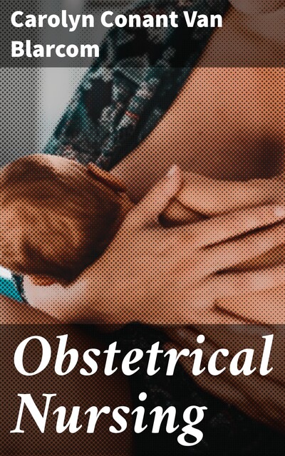 Obstetrical Nursing, Carolyn Conant Van Blarcom