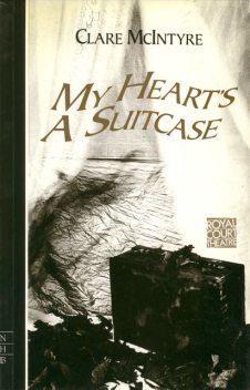 My Heart's a Suitcase (NHB Modern Plays), Clare McIntyre