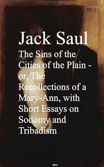 The Sins of the Cities of the Plain – or, The Rec Short Essays on Sodomy and Tribadism, Jack Saul