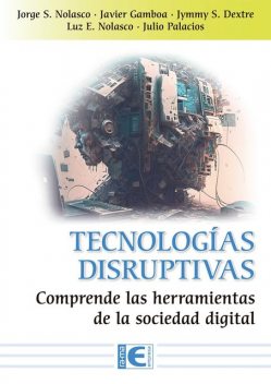 Tecnologías disruptivas, Jorge Santiago Nolasco, Javier Arturo Gamboa