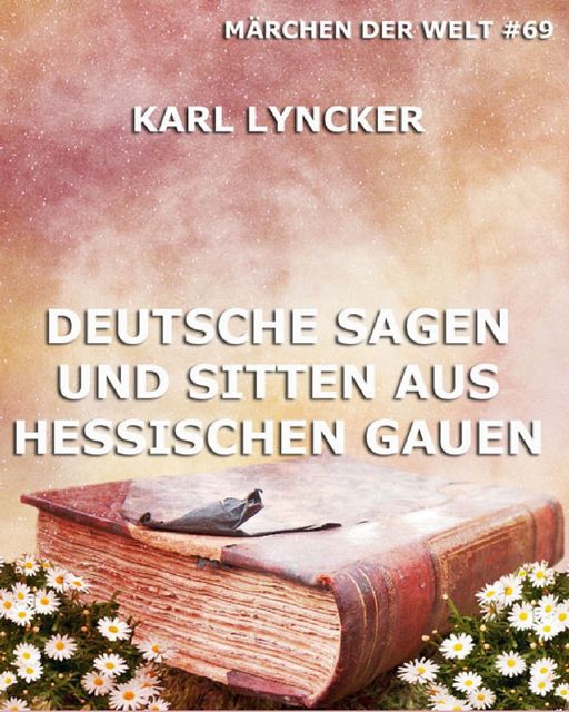 Deutsche Sagen und Sitten aus Hessischen Gauen, Karl Lyncker
