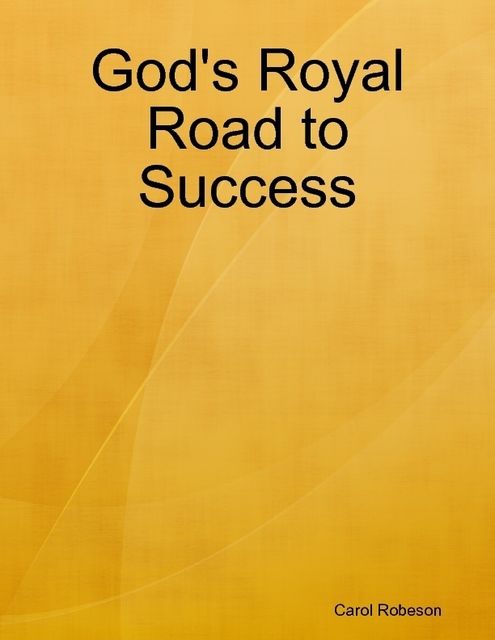 God's Royal Road to Success, Carol Robeson