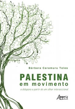 Palestina em Movimento: A Diáspora a Partir de um Olhar Interseccional, Bárbara Caramuru Teles