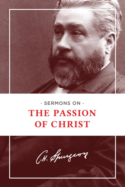 Sermons on the Passion of Christ, Charles H.Spurgeon