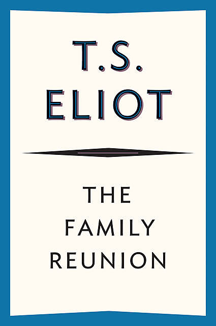 The Family Reunion, T.S.Eliot