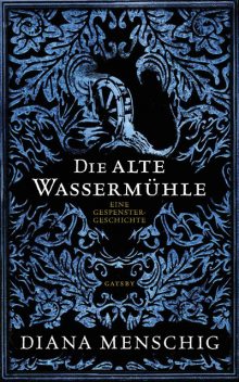 Die alte Wassermühle, Diana Menschig