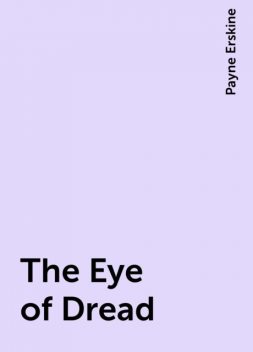 The Eye of Dread, Payne Erskine