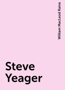 Steve Yeager, William MacLeod Raine