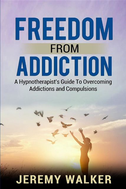Freedom From Addiction, Jeremy Walker
