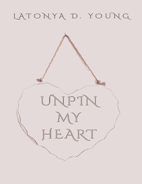 Unpin My Heart, Latonya D Young