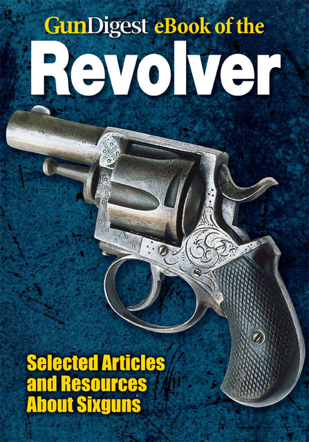 Gun Digest eBook of Revolvers, Dan Shideler
