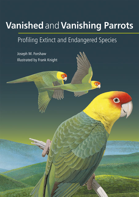 Vanished and Vanishing Parrots, Joseph Forshaw, Frank Knight
