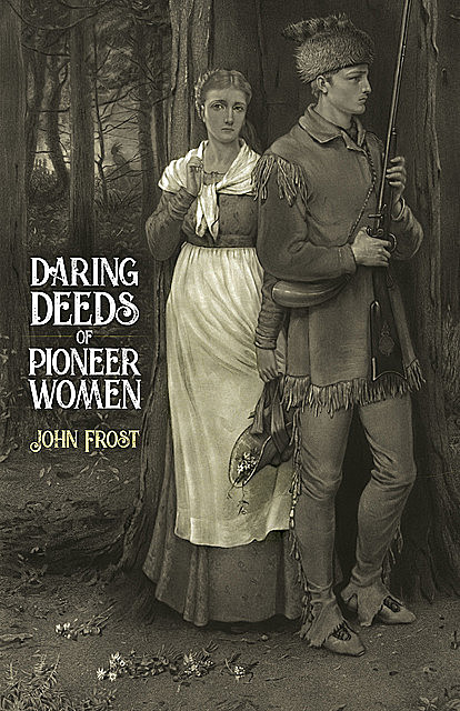 Daring Deeds of Pioneer Women, John Frost