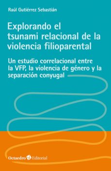 Explorando el tsunami relacional de la violencia filioparental, Raúl Gutiérrez Sebastián