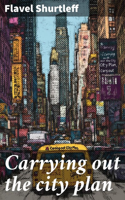 Carrying out the city plan, Flavel Shurtleff