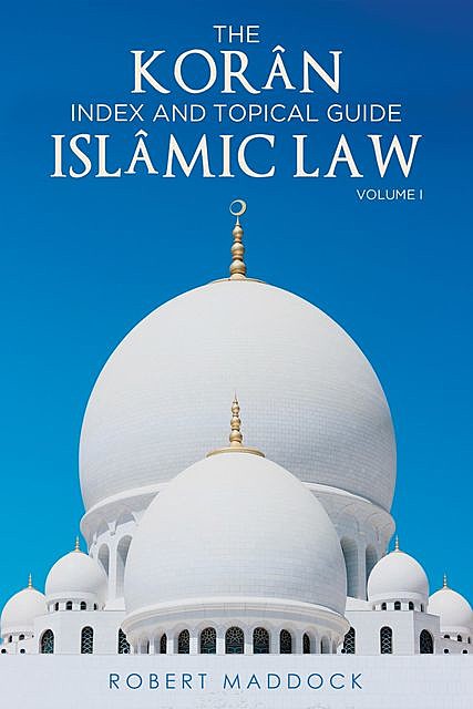 THE Korân Index & Topical Guide Islâmic Law Volume I, Robert Maddock